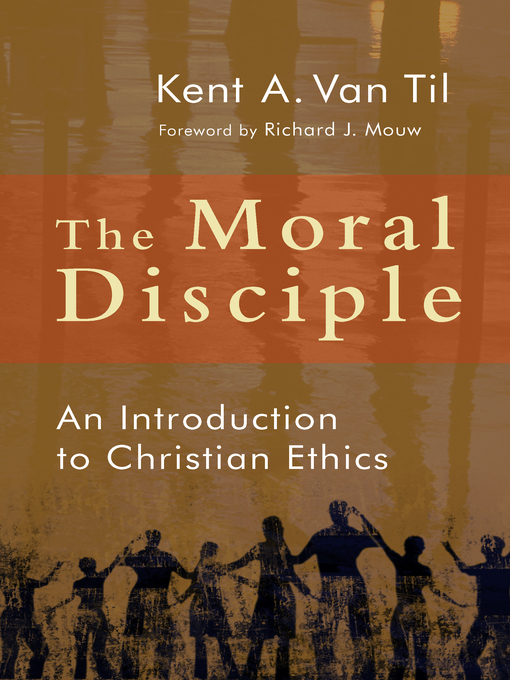 Title details for The Moral Disciple by Kent A. Van Til - Available